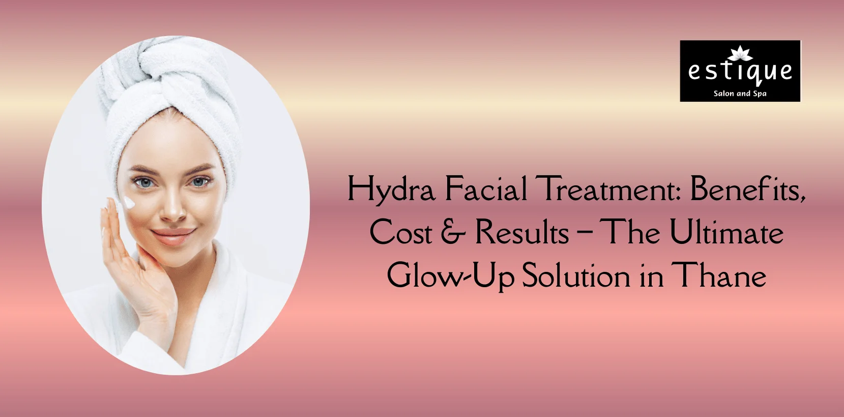 Hydra Facial Treatment: Benefits, Cost & Results – The Ultimate Glow-Up Solution in Thane