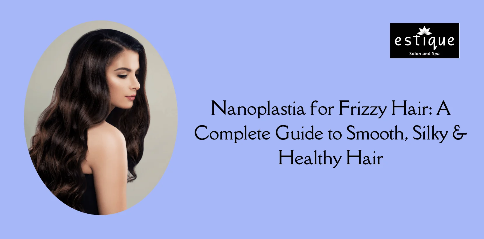 Nanoplastia for Frizzy Hair: A Complete Guide to Smooth, Silky & Healthy Hair