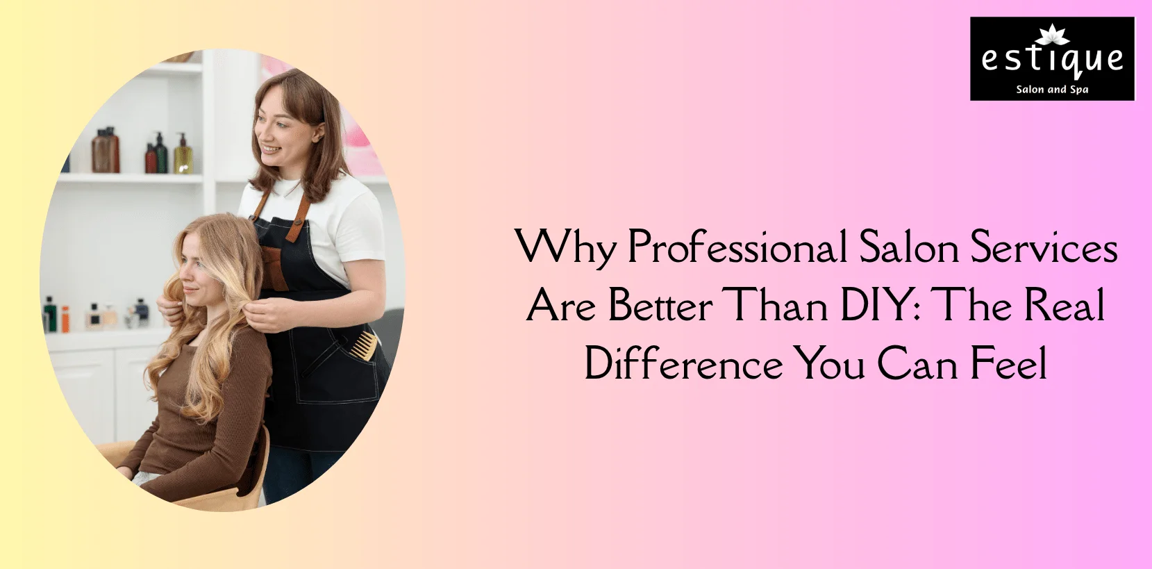 Why Professional Salon Services Are Better Than DIY The Real Difference You Can Feel