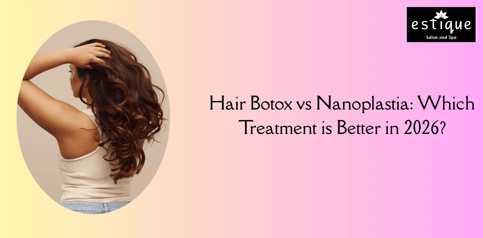 Hair Botox vs Nanoplastia Which Treatment is Better in 2026