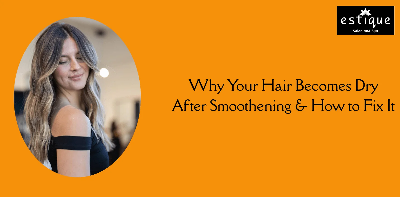 Why Your Hair Becomes Dry After Smoothening & How to Fix It