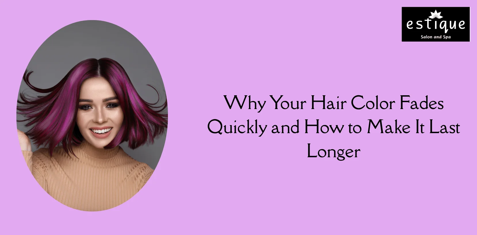 Why Your Hair Color Fades Quickly and How to Make It Last Longer